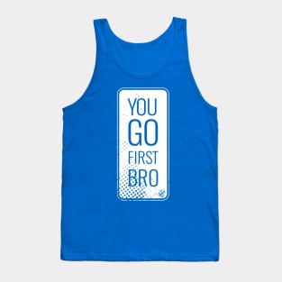 You Go First Bro Tank Top